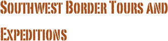Southwest Border Tours and Expeditions 